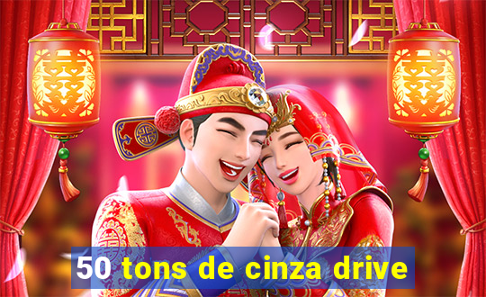 50 tons de cinza drive